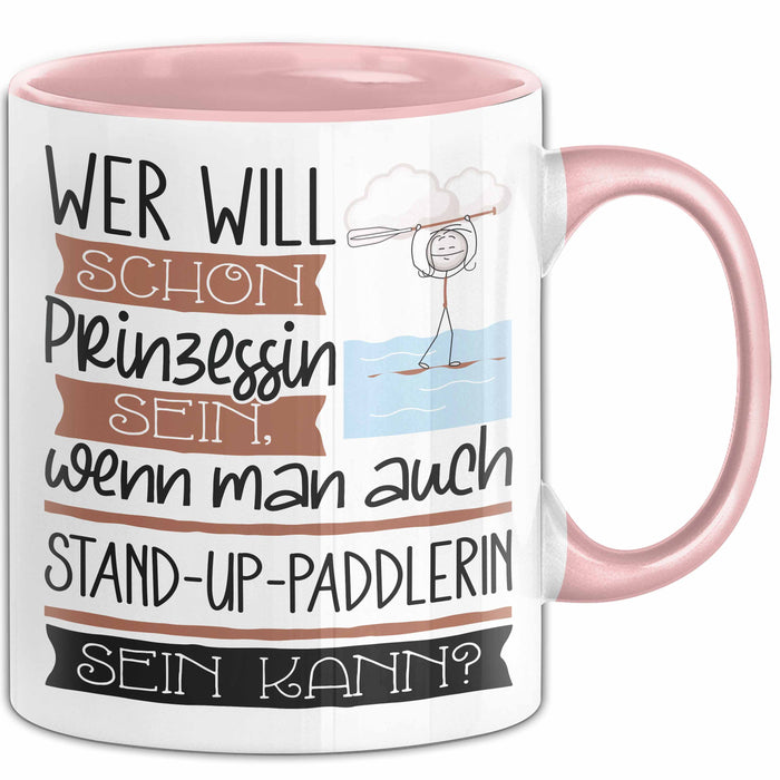 Stand-Up-Paddlerin Tasse Geschenk Spruch Wer Will Schon Prinzessin Sein Wenn Man Auch Stand-Up-Paddlerin Sein Kann Rosa Trendation