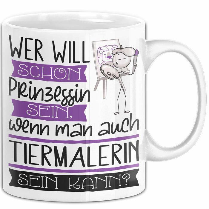 Tiermalerin Tasse Geschenk Spruch Wer Will Schon Prinzessin Sein Wenn Man Auch Tiermalerin Sein Kann Weiß Trendation