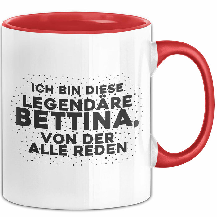 Bettina Tasse Ich Bin Diese Legendaere Bettina, Von Der Alle Reden Geschenk