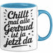 Gertrud Tasse Geschenk Chillt Mal Alle Gertrud Ist Ja Jetzt Da Geschenkidee Becher mit Name Blau Trendation