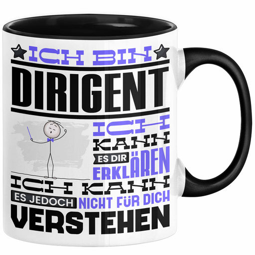 Dirigent Geschenk Tasse Lustige Geschenkdiee für einen Dirigent Geburtstag Ich Bin Dirigent Ich Kann Es Dir Erklären Aber Nicht Für Dich Verstehen Schwarz Trendation