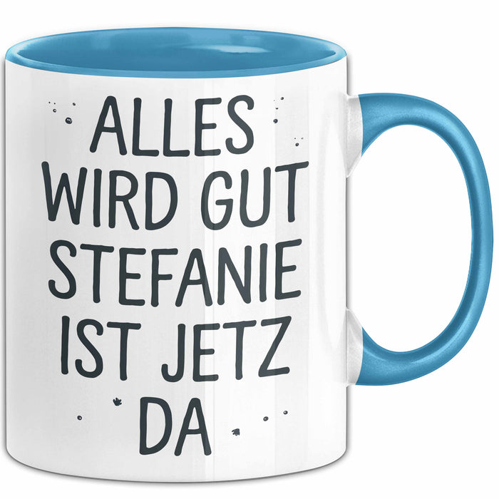Stefanie Tasse Geschenk Alles Ist Gut Stefanie Ist Jetz Da Geschenkidee Becher mit Name Blau Trendation