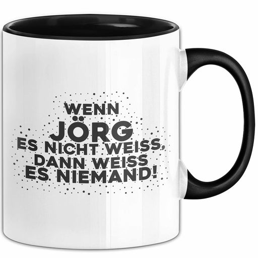 Joerg Tasse Wenn Joerg Es Nicht Weiss, Dann Weiss Es Niemand! Geschenk Schwarz Trendation