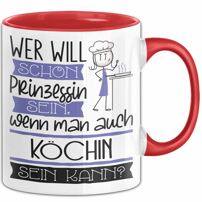 Köchin Tasse Geschenk Spruch Wer Will Schon Prinzessin Sein Wenn Man Auch Köchin Sein Kann Rot Trendation
