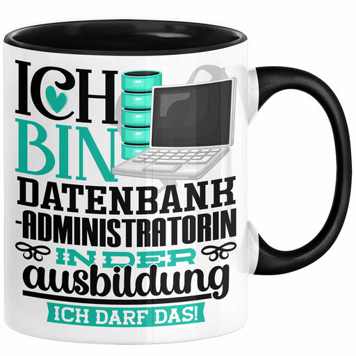 Datenbankadministratorin Ausbildung Start Geschenk Tasse Ich Bin Datenbankadministratorin In Der Ausbildung Ich Darf Das Kaffee-Becher Geschenkidee Schwarz Trendation