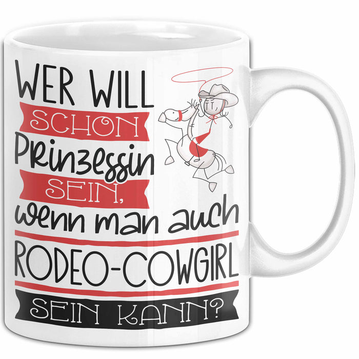 Rodeo-Cowgirl Tasse Geschenk Spruch Wer Will Schon Prinzessin Sein Wenn Man Auch Rodeo-Cowgirl Sein Kann Weiß Trendation