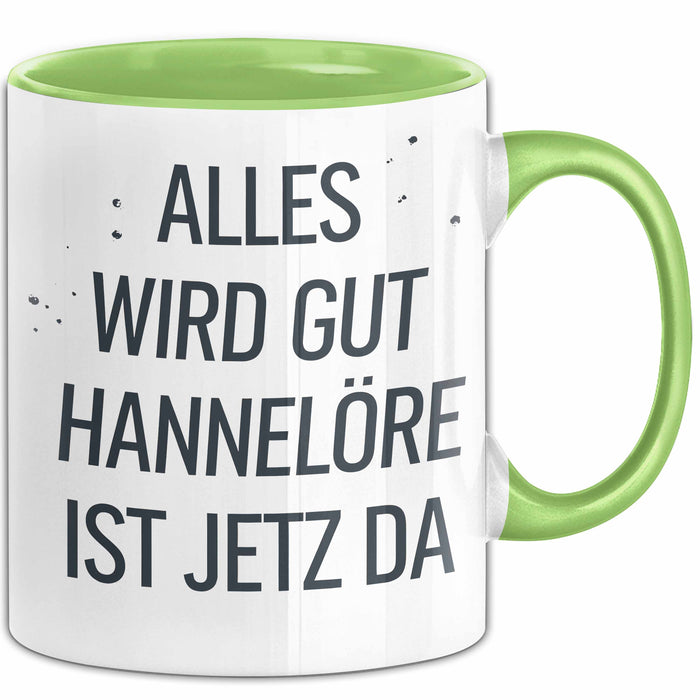 Hannelore Tasse Geschenk Alles Ist Gut Hannelore Ist Jetz Da Geschenkidee Becher mit Name Grün Trendation