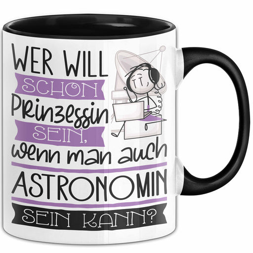 Astronomin Tasse Geschenk Spruch Wer Will Schon Prinzessin Sein Wenn Man Auch Astronomin Sein Kann Trendation
