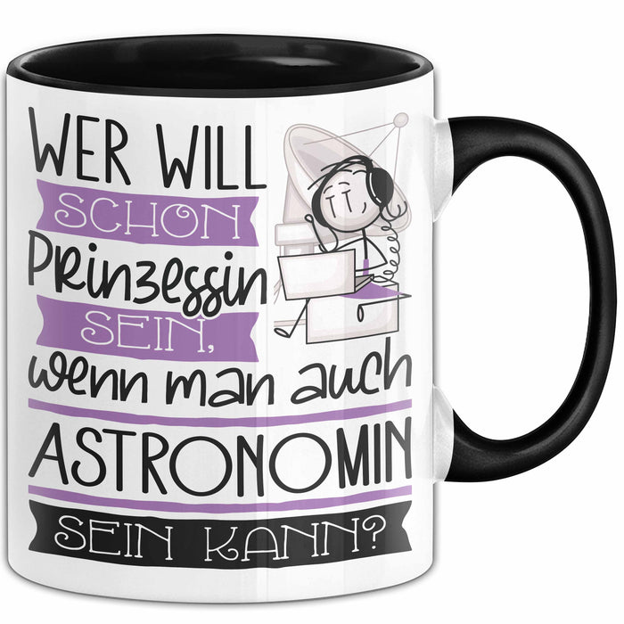 Astronomin Tasse Geschenk Spruch Wer Will Schon Prinzessin Sein Wenn Man Auch Astronomin Sein Kann Trendation