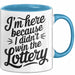 Arbeit Tasse Geschenk Im Here Because I Didnt Win Lottery Geschenkidee Job Blau Trendation