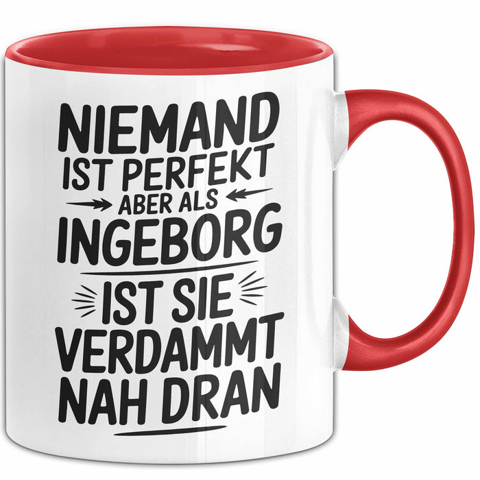 Ingeborg Tasse Geschenk Niemand Ist Perfekt Ingeborg Verdammt Nah Dran Geschenkidee Rot Trendation
