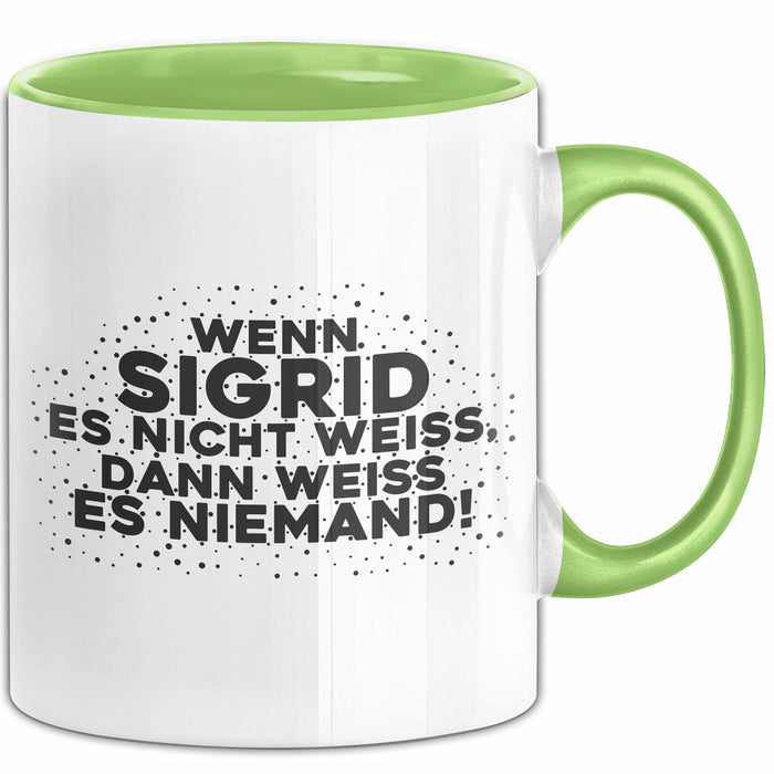Sigrid Tasse Wenn Sigrid Es Nicht Weiss, Dann Weiss Es Niemand! Geschenk