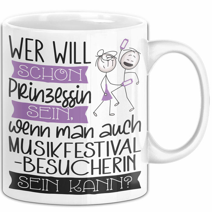 Musikfestival-Besucherin Tasse Geschenk Spruch Wer Will Schon Prinzessin Sein Wenn Man Auch Musikfestival-Besucherin Sein Kann Weiß Trendation