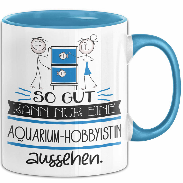 Aquarium-Hobbyistin Geschenk Tasse So Gut Kann Nur Eine Aquarium-Hobbyistin Aussehen Geschenkidee Geburtstag Weihnachten Lustig Blau Trendation