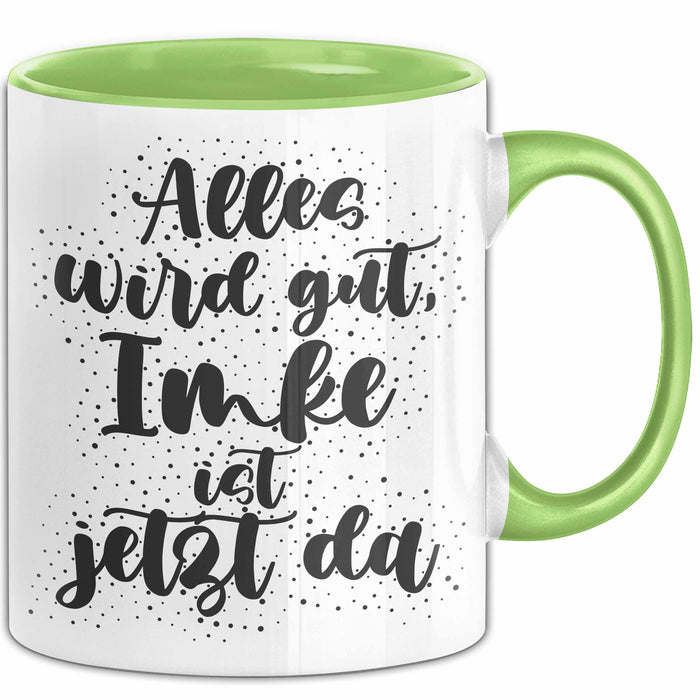Imke Tasse Alles Wird Gut, Imke Ist Jetzt Da Geschenk