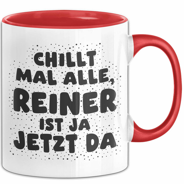 Reiner Tasse Chillt Mal Alle, Reiner Ist Ja Jetzt Da Geschenk