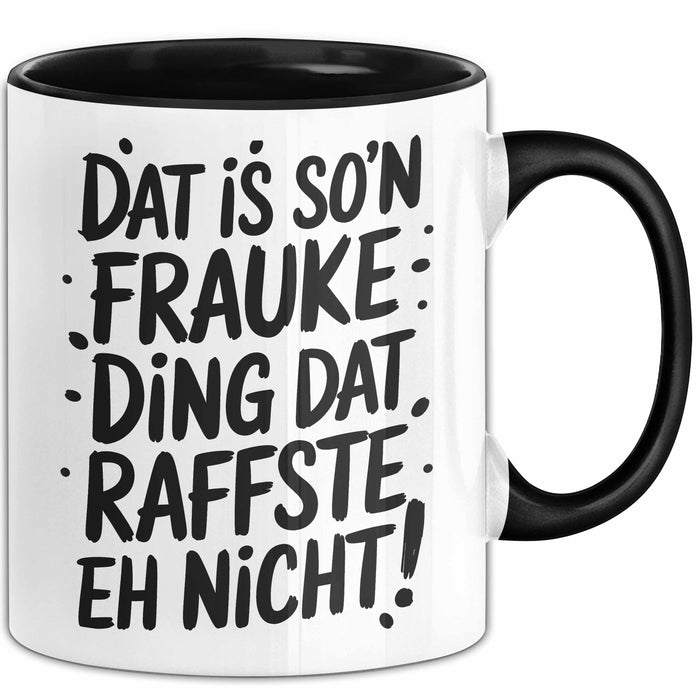 Frauke Tasse Geschenk Dat Is So'n Frauke Ding Dat Raffste Eh Nicht Geschenkidee Becher mit Name Schwarz Trendation