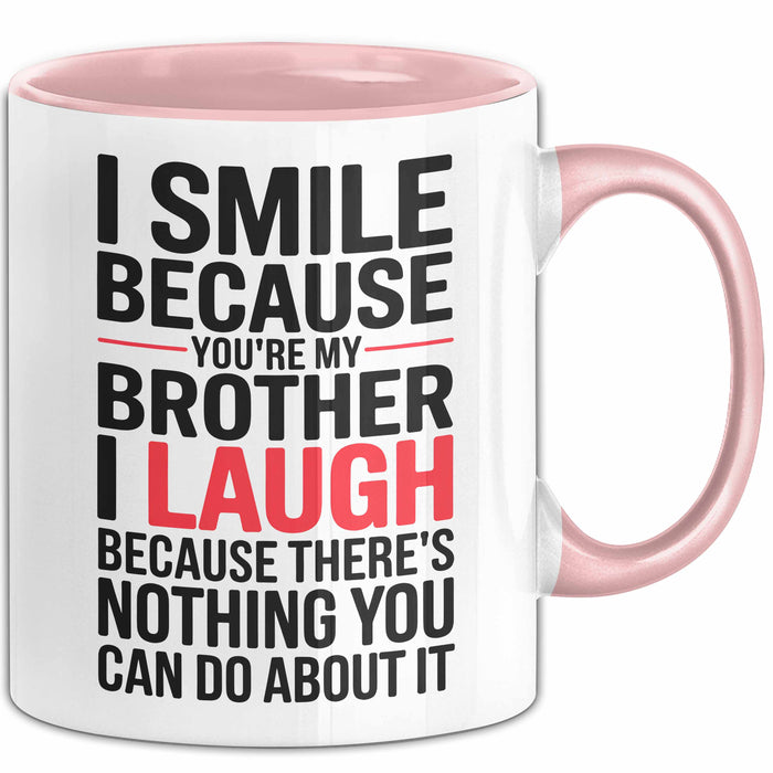 Bruder Tasse Geschenk I Smile Because Youre My Brother Geschenkidee Lustig Rosa Trendation
