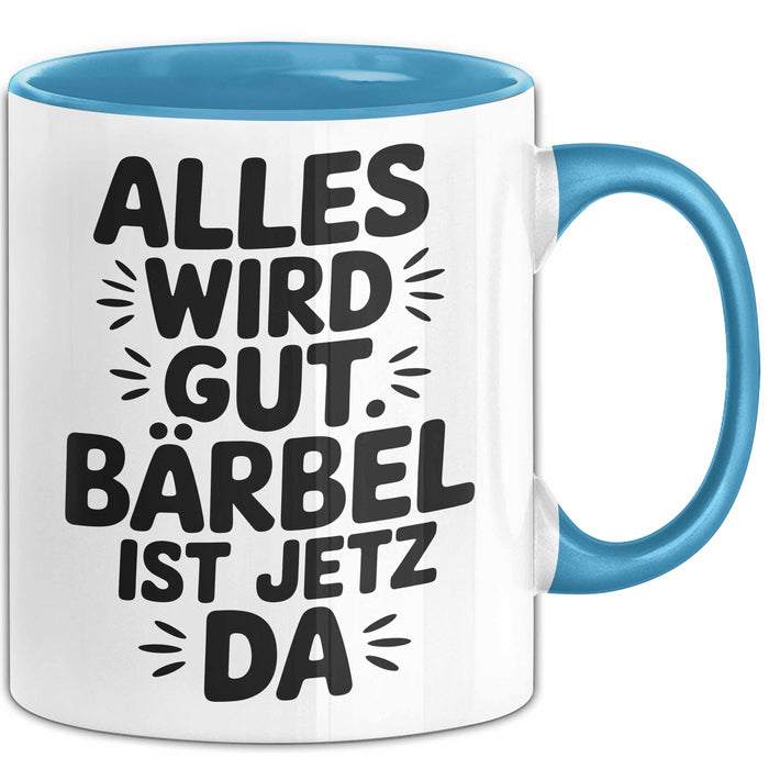 Bärbel Tasse Geschenk Alles Ist Gut Bärbel Ist Jetz Da Geschenkidee Becher mit Name Blau Trendation