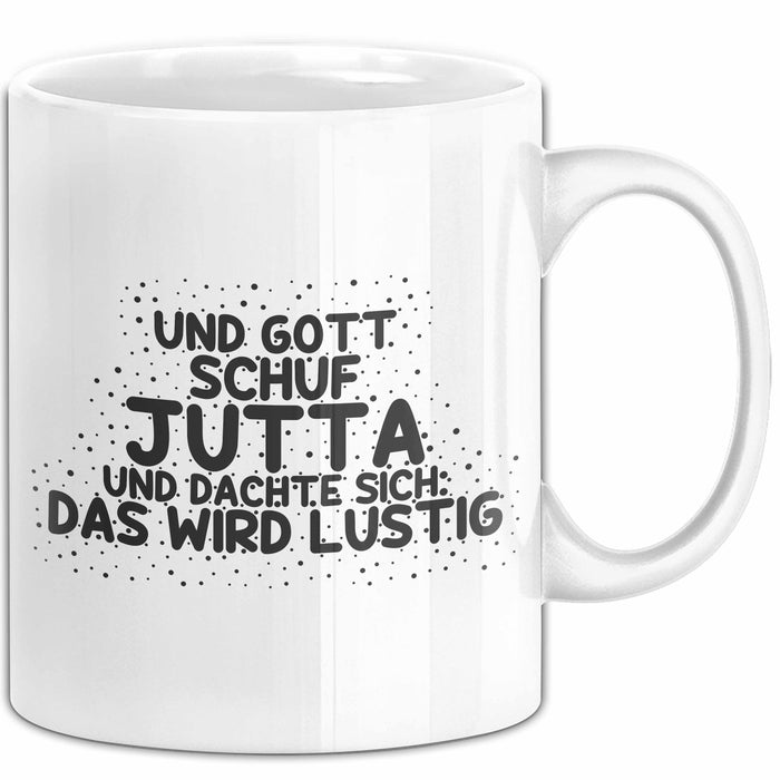 Jutta Tasse Und Gott Schuf Jutta Und Dachte Sich: Das Wird Lustig Geschenk