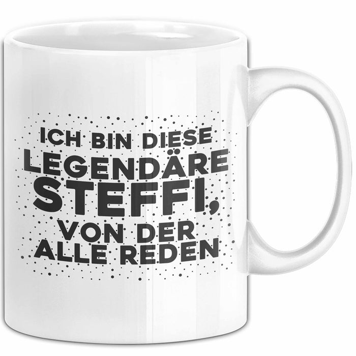 Steffi Tasse Ich Bin Diese Legendaere Steffi, Von Der Alle Reden Geschenk