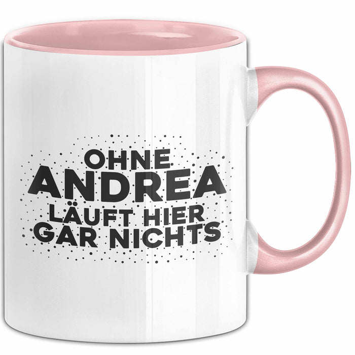Andrea Tasse Ohne Andrea Laeuft Hier Gar Nichts Geschenk Rosa Trendation