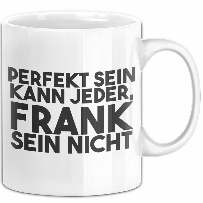 Frank Tasse Perfekt Sein Kann Jeder, Frank Sein Nicht Geschenk