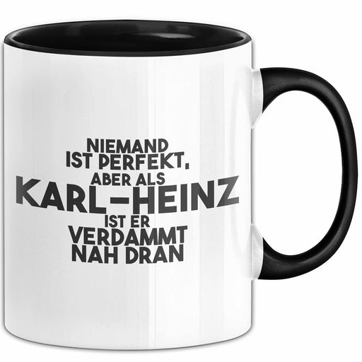 Karl-Heinz Tasse Niemand Ist Perfekt, Karl-Heinz Ist Nah Dran Geschenk Schwarz Trendation