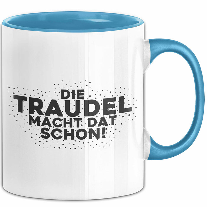 Traudel Tasse Die Traudel Macht Dat Schon Geschenk