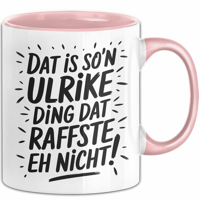 Ulrike Tasse Geschenk Dat Is So'n Ulrike Ding Dat Raffste Eh Nicht Geschenkidee Becher mit Name Rosa Trendation