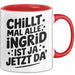 Ingrid Tasse Geschenk Chillt Mal Alle Ingrid Ist Ja Jetzt Da Geschenkidee Becher mit Name Rot Trendation