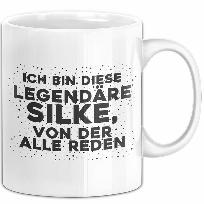 Silke Tasse Ich Bin Diese Legendaere Silke, Von Der Alle Reden Geschenk