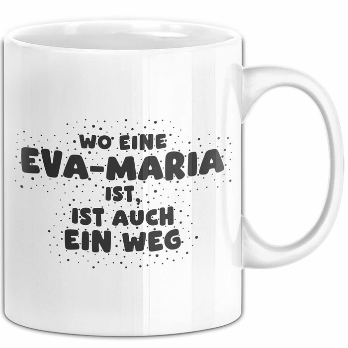 Eva-Maria Tasse Wo Eine Eva-Maria Ist, Ist Auch Ein Weg Geschenk