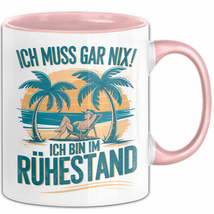 Rentner Pensionär Sarkasmus Tasse Geschenk Lustige Geschenkidee Spruch Ich Muss Gar Nix! Ich Bin Im Ruhestand Rosa Trendation