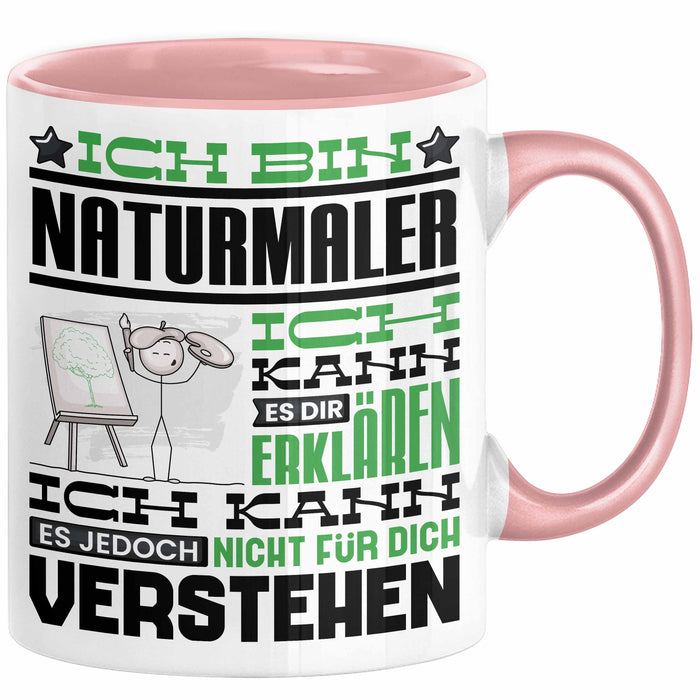 Naturmaler Geschenk Kaffee-Tasse Geschenkidee für Naturmaler Ich Bin Naturmaler Ich Kann Es Dir Erklären Jedoch Nicht Für Dich Verstehen Spruch Lustig Rosa Trendation