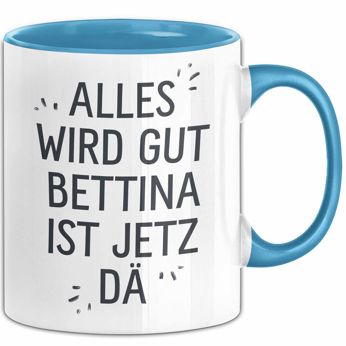 Bettina Tasse Geschenk Alles Ist Gut Bettina Ist Jetz Da Geschenkidee Becher mit Name Blau Trendation