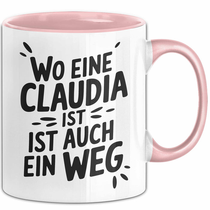 Claudia Tasse Geschenk Wo Eine Claudia Ist Ist Auch Ein Weg Geschenkidee Becher mit Name Rosa Trendation