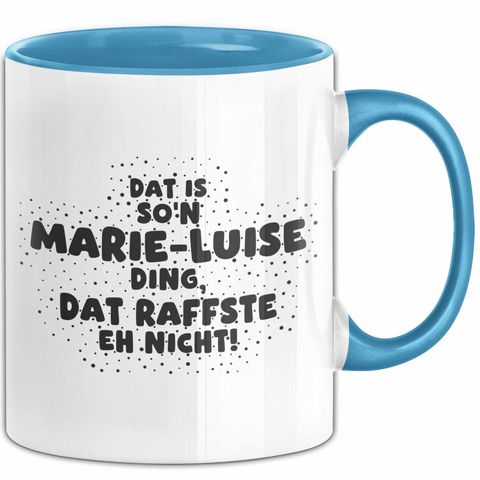 Marie-Luise Tasse Dat Is So'n Marie-Luise Ding, Dat Raffste Eh Nicht