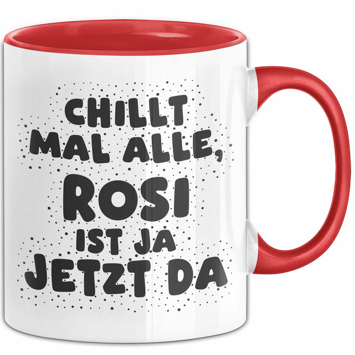 Rosi Tasse Chillt Mal Alle, Rosi Ist Ja Jetzt Da Geschenk