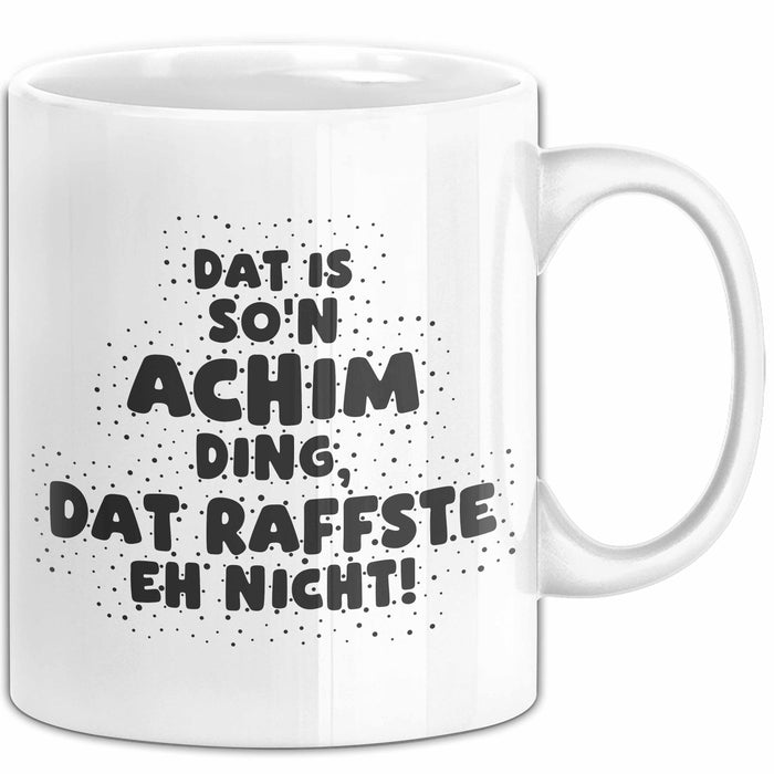 Achim Tasse Dat Is So'n Achim Ding, Dat Raffste Eh Nicht Geschenk