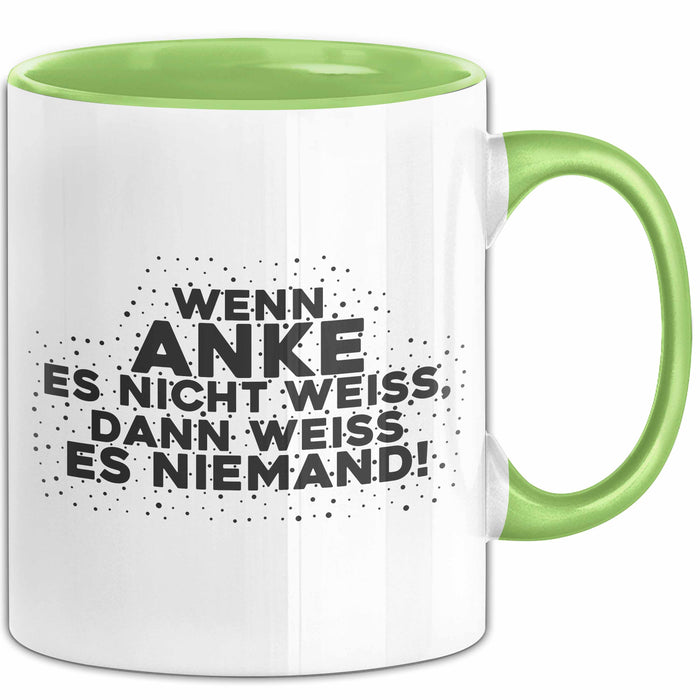 Anke Tasse Wenn Anke Es Nicht Weiss, Dann Weiss Es Niemand! Geschenk