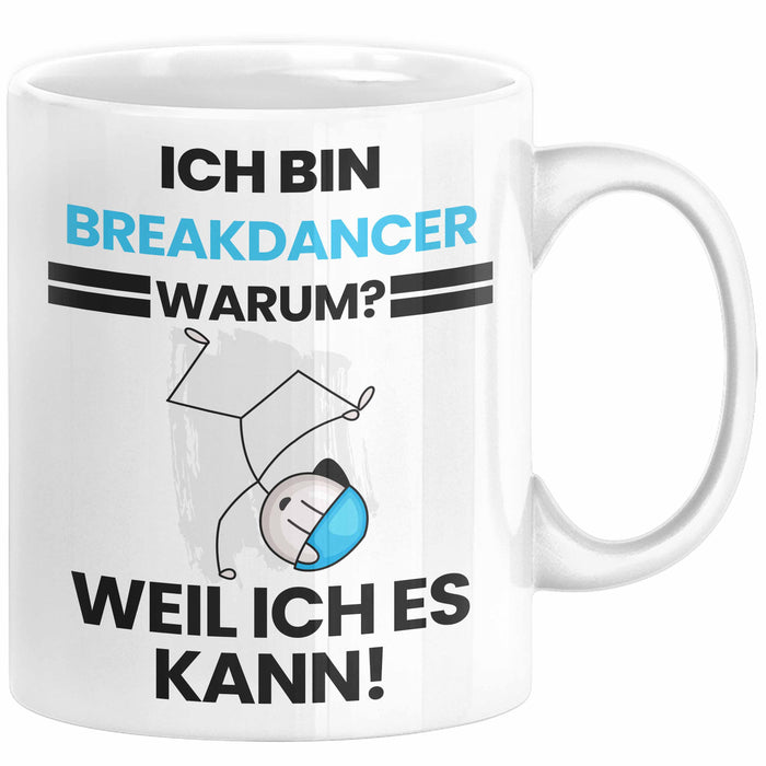 Breakdancer Geschenk Tasse Lustiger Spruch Ich Bin Breakdancer Warum Weil Ich Es Kann Geschenkidee Bester Breakdancer Geburtstag Kaffee-Becher Weiß Trendation