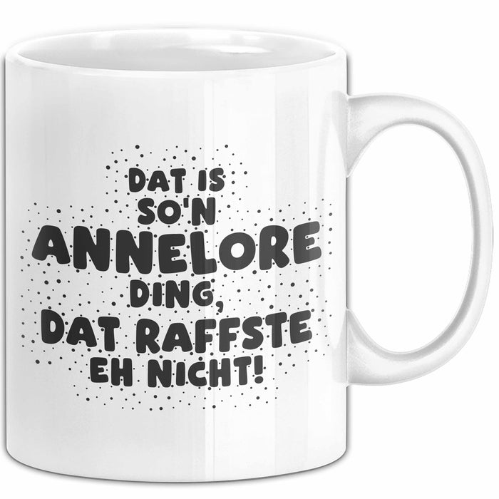 Annelore Tasse Dat Is So'n Annelore Ding, Dat Raffste Eh Nicht Geschenk
