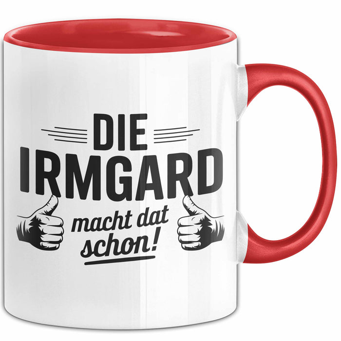 Irmgard Tasse Geschenk Die Irmgard Macht Dat Schon Geschenkidee Becher mit Name Rot Trendation