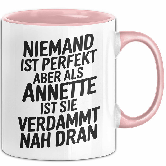 Annette Tasse Geschenk Niemand Ist Perfekt Annette Verdammt Nah Dran Geschenkidee Rosa Trendation