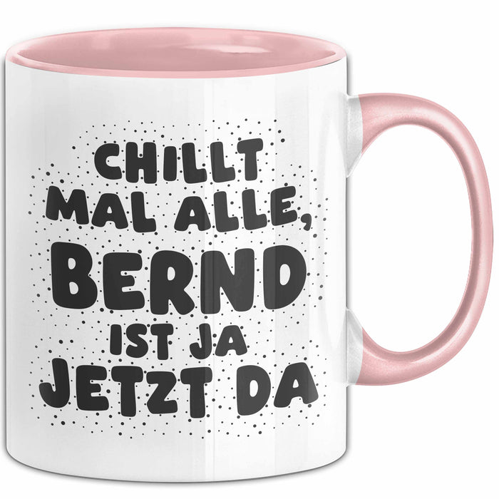 Bernd Tasse Chillt Mal Alle, Bernd Ist Ja Jetzt Da Geschenk