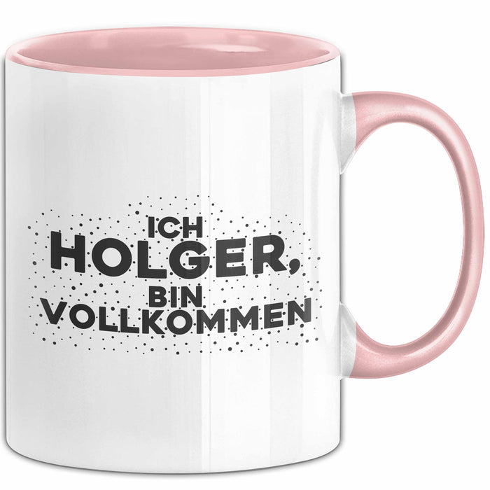 Holger Tasse Ich Holger, Bin Vollkommen Geschenk