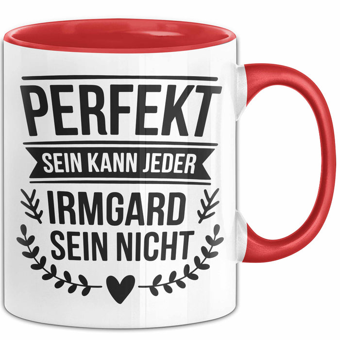 Irmgard Tasse Geschenk Perfekt Sein Kann Jeder Geschenkidee Geburtstag Rot Trendation