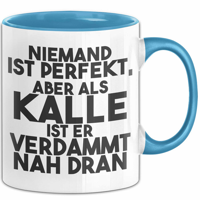 Kalle Tasse Niemand Ist Perfekt, Aber Als Kalle Ist Er Verdammt Nah Dran
