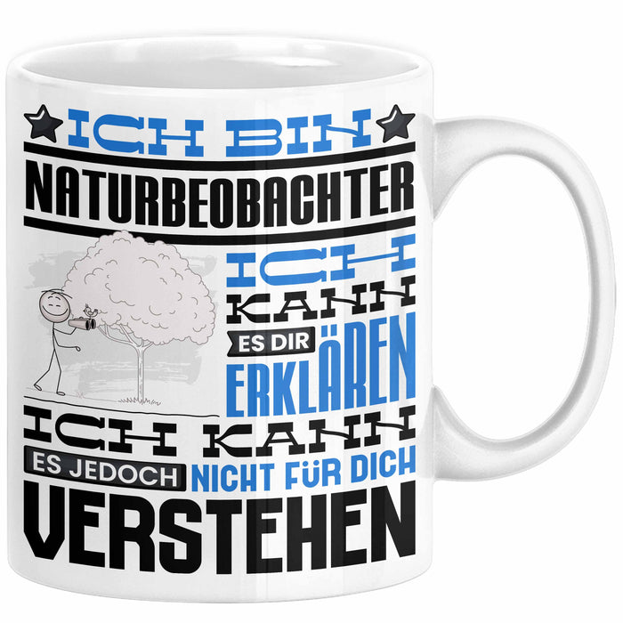 Naturbeobachter Geschenk Kaffee-Tasse Geschenkidee für Naturbeobachter Ich Bin Naturbeobachter Ich Kann Es Dir Erklären Jedoch Nicht Für Dich Verstehen Spruch Lustig Weiß Trendation